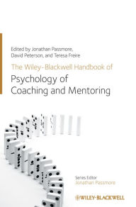 Title: The Wiley-Blackwell Handbook of the Psychology of Coaching and Mentoring, Author: Jonathan Passmore
