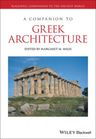 Title: A Companion to Greek Architecture, Author: Margaret M. Miles