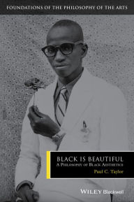 Title: Black is Beautiful: A Philosophy of Black Aesthetics, Author: Paul C. Taylor