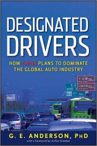 Title: Designated Drivers: How China Plans to Dominate the Global Auto Industry, Author: G. E. Anderson