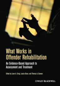 Title: What Works in Offender Rehabilitation: An Evidence-Based Approach to Assessment and Treatment, Author: Leam A. Craig