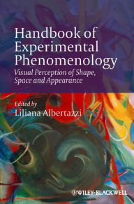 Title: Handbook of Experimental Phenomenology: Visual Perception of Shape, Space and Appearance, Author: Liliana Albertazzi