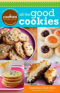 Title: Cookies for Kids' Cancer: All the Good Cookies, Author: Gretchen Holt-Witt