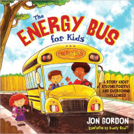 Title: The Energy Bus for Kids: A Story about Staying Positive and Overcoming Challenges, Author: Jon Gordon