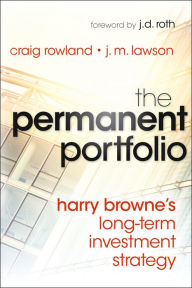 Title: The Permanent Portfolio: Harry Browne's Long-Term Investment Strategy, Author: Craig Rowland