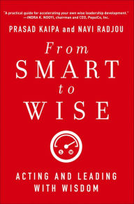 Title: From Smart to Wise: Acting and Leading with Wisdom, Author: Prasad Kaipa