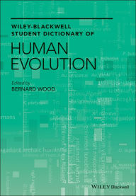Title: Wiley-Blackwell Student Dictionary of Human Evolution, Author: Bernard  Wood
