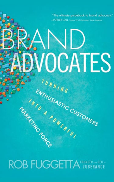 Brand Advocates: Turning Enthusiastic Customers into a Powerful Marketing Force