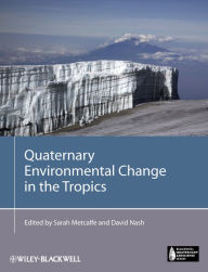 Title: Quaternary Environmental Change in the Tropics, Author: Sarah E. Metcalfe