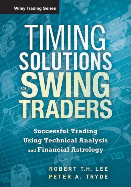 Timing Solutions for Swing Traders: Successful Trading Using Technical Analysis and Financial Astrology / Edition 1