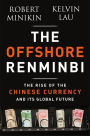 The Offshore Renminbi: The Rise of the Chinese Currency and Its Global Future