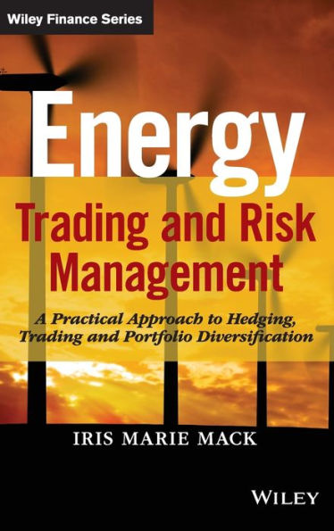 Energy Trading and Risk Management: A Practical Approach to Hedging, Trading and Portfolio Diversification / Edition 1