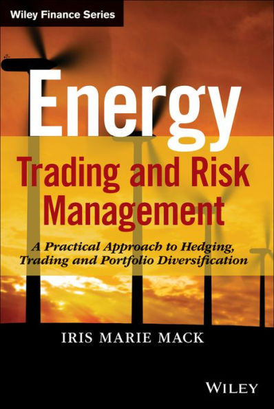 Energy Trading and Risk Management: A Practical Approach to Hedging, Trading and Portfolio Diversification