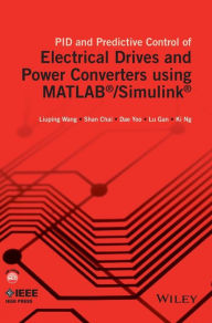 Title: PID and Predictive Control of Electrical Drives and Power Converters using MATLAB / Simulink / Edition 1, Author: Liuping Wang