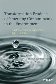 Title: Transformation Products of Emerging Contaminants in the Environment: Analysis, Processes, Occurrence, Effects and Risks, Author: Dimitra A. Lambropoulou