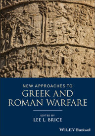 Title: New Approaches to Greek and Roman Warfare, Author: Lee L. Brice