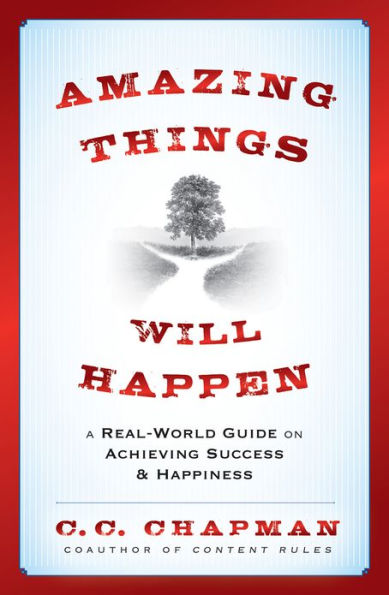 Amazing Things Will Happen: A Real-World Guide on Achieving Success and Happiness