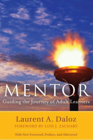 Title: Mentor: Guiding the Journey of Adult Learners (with New Foreword, Introduction, and Afterword) / Edition 2, Author: Laurent A. Daloz