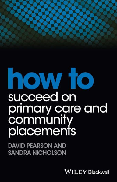 How to Succeed on Primary Care and Community Placements / Edition 1