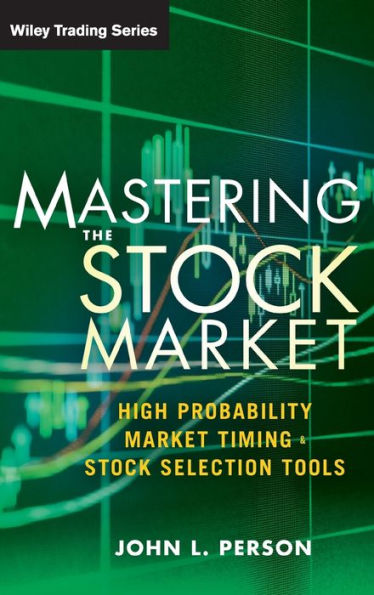 Mastering the Stock Market: High Probability Market Timing and Stock Selection Tools / Edition 1