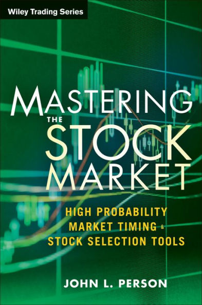 Mastering the Stock Market: High Probability Market Timing and Stock Selection Tools / Edition 1