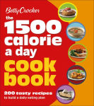 Alternative view 2 of Betty Crocker 1500 Calorie a Day Cookbook: 200 Tasty Recipes to Build a Daily Eating Plan