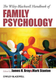 Title: The Wiley-Blackwell Handbook of Family Psychology / Edition 1, Author: James H. Bray