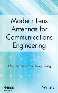 Title: Modern Lens Antennas for Communications Engineering, Author: John Thornton