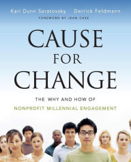 Title: Cause for Change: The Why and How of Nonprofit Millennial Engagement / Edition 1, Author: Kari Dunn Saratovsky