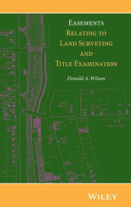 Title: Easements Relating to Land Surveying and Title Examination / Edition 1, Author: Donald A. Wilson