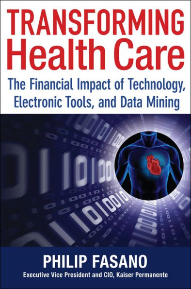 Transforming Health Care: The Financial Impact of Technology, Electronic Tools and Data Mining / Edition 1