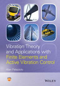 Title: Vibration Theory and Applications with Finite Elements and Active Vibration Control / Edition 1, Author: Alan Palazzolo