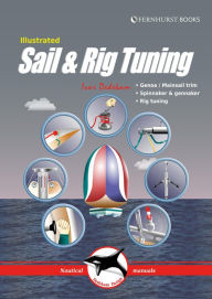 Title: Illustrated Sail & Rig Tuning: Genoa & mainsail trim, spinnaker & gennaker, rig tuning, Author: Ivar Dedekam