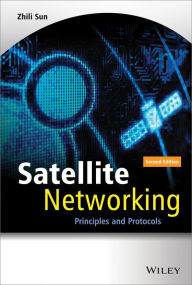 Title: Satellite Networking: Principles and Protocols / Edition 2, Author: Zhili Sun