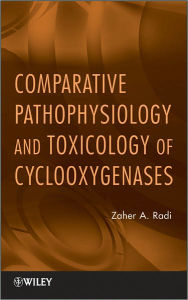 Title: Comparative Pathophysiology and Toxicology of Cyclooxygenases, Author: Zaher A. Radi