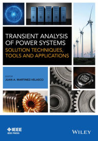 Title: Transient Analysis of Power Systems: Solution Techniques, Tools and Applications / Edition 1, Author: Juan A. Martinez-Velasco