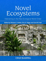 Title: Novel Ecosystems: Intervening in the New Ecological World Order, Author: Richard J. Hobbs