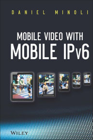 Title: Mobile Video with Mobile IPv6 / Edition 1, Author: Daniel Minoli