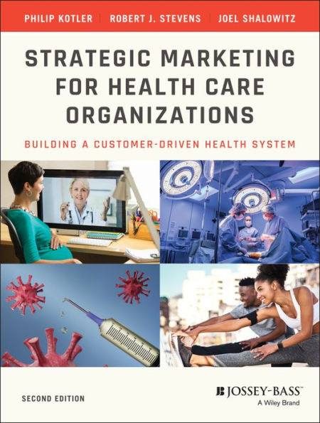 Strategic Marketing For Health Care Organizations: Building A Customer-Driven Health System / Edition 2