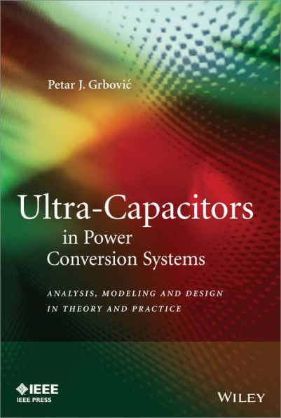 Ultra-Capacitors in Power Conversion Systems: Applications, Analysis, and Design from Theory to Practice / Edition 1