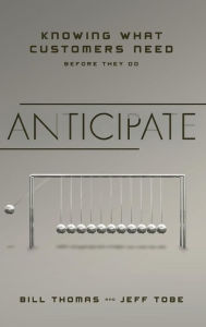 Title: Anticipate: Knowing What Customers Need Before They Do, Author: Bill Thomas