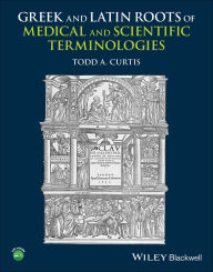 Title: Greek and Latin Roots of Scientific and Medical Terminologies, Author: Todd A. Curtis