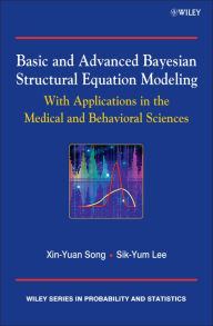 Title: Basic and Advanced Bayesian Structural Equation Modeling: With Applications in the Medical and Behavioral Sciences, Author: Sik-Yum Lee