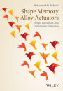 Shape Memory Alloy Actuators: Design, Fabrication, and Experimental Evaluation / Edition 1