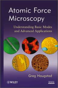 Title: Atomic Force Microscopy: Understanding Basic Modes and Advanced Applications, Author: Greg Haugstad