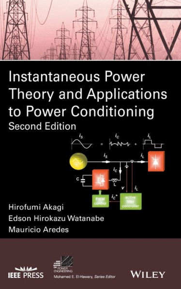 Instantaneous Power Theory and Applications to Power Conditioning / Edition 2