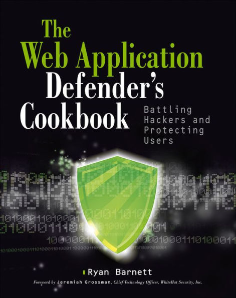 Web Application Defender's Cookbook: Battling Hackers and Protecting Users