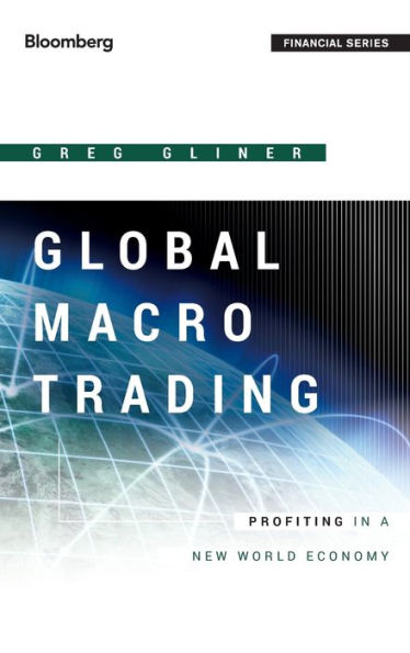 Global Macro Trading: Profiting in a New World Economy / Edition 1