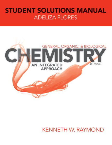 General, Organic, and Biological Chemistry, Student Solutions Manual: An Integrated Approach / Edition 4