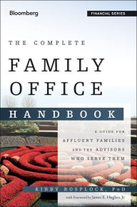 The Complete Family Office Handbook: A Guide for Affluent Families and the Advisors Who Serve Them